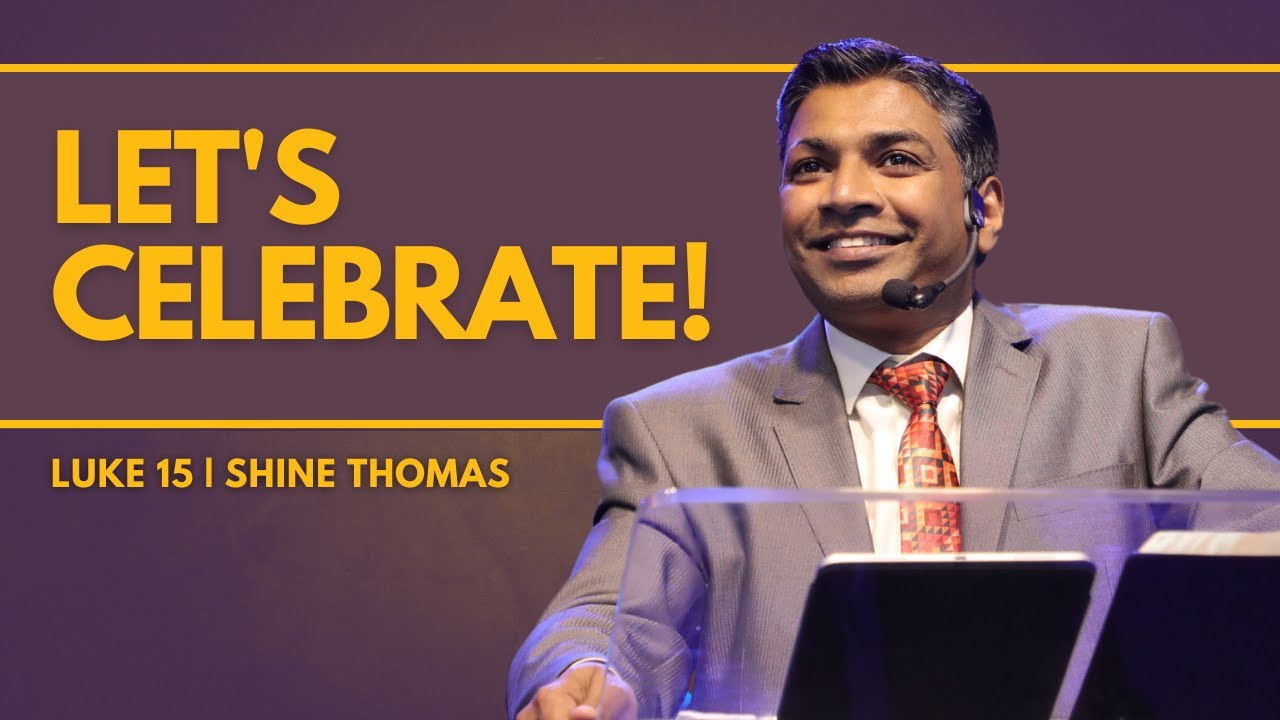 LET’S CELEBRATE | LUKE 15 | Shine Thomas | City Harvest AG Church