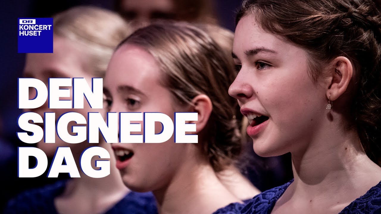 Den signede dag // DR Pigekoret (LIVE)
