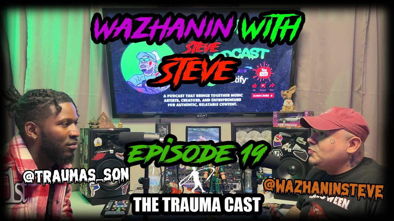 Wazhanin With Steve Episode 19 Ft. Trauma's Son (The Trauma Cast)