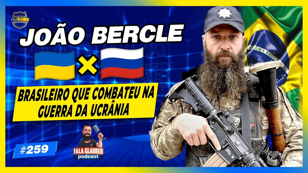 JOÃO BERCLE - COMBATENTE REAL NA GUERRA DA UCRÂNIA - Fala Glauber Podcast #259