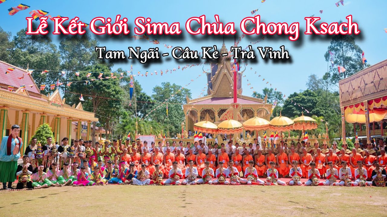 ĐMN - Lễ Kết Giới Sima Ngôi Chánh Điện Mới Chùa Chong Ksach Tam Ngãi Cầu Kè Trà Vinh Phần 1.