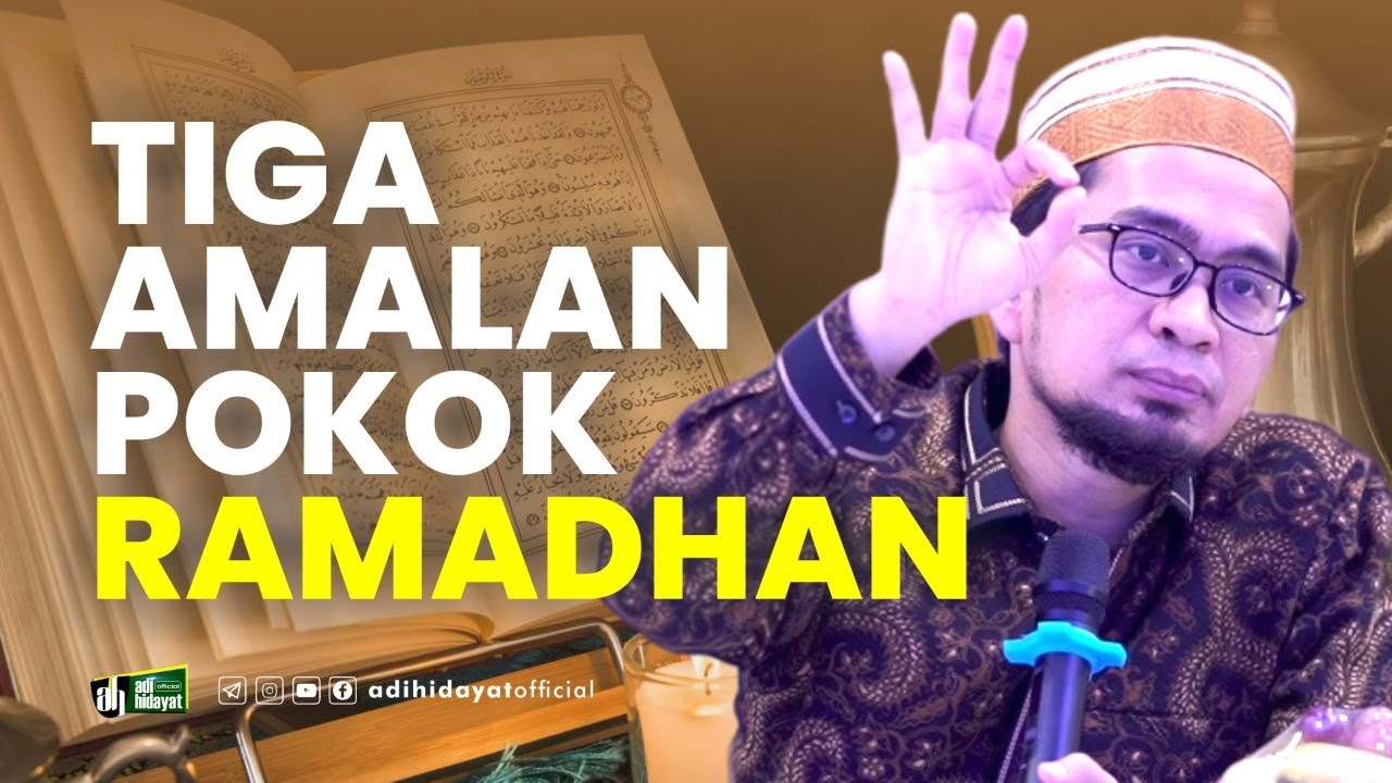 Tiga Amalan Pokok Ramadhan - Ustadz Adi Hidayat
