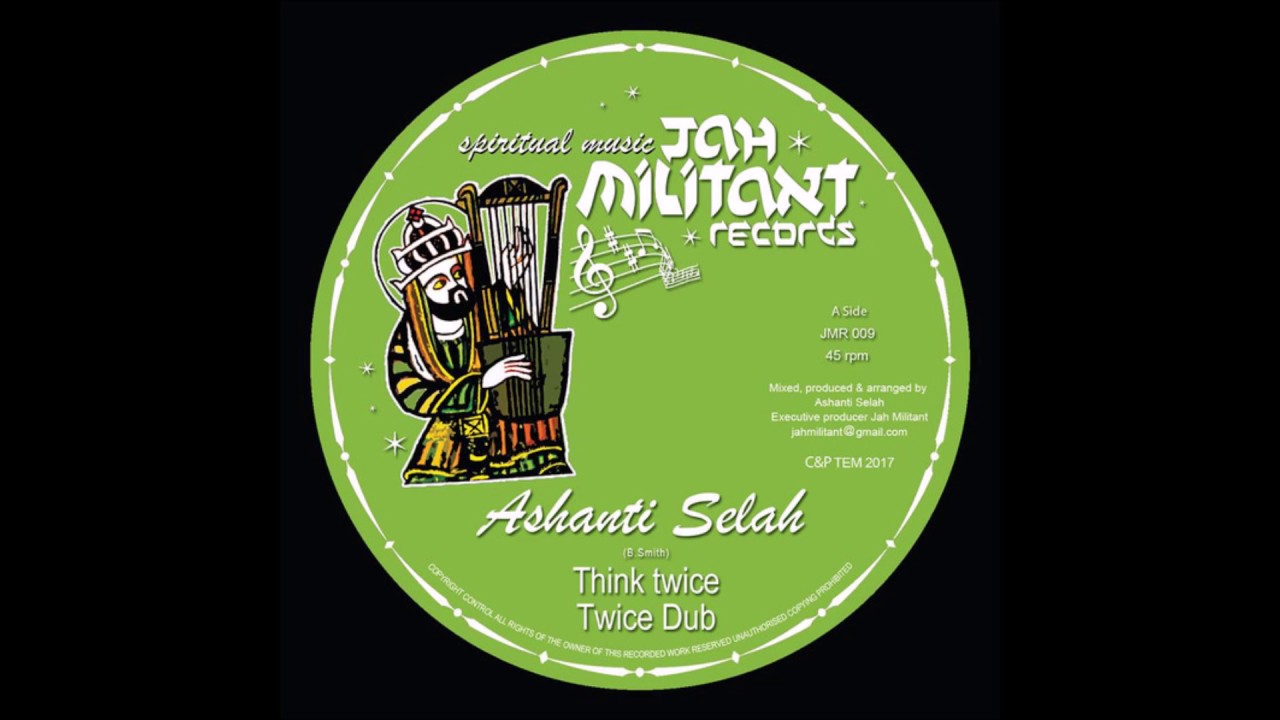 ASHANTI SELAH/THINK TWICE/TWICE DUB/JAH MILITANT RECORDS