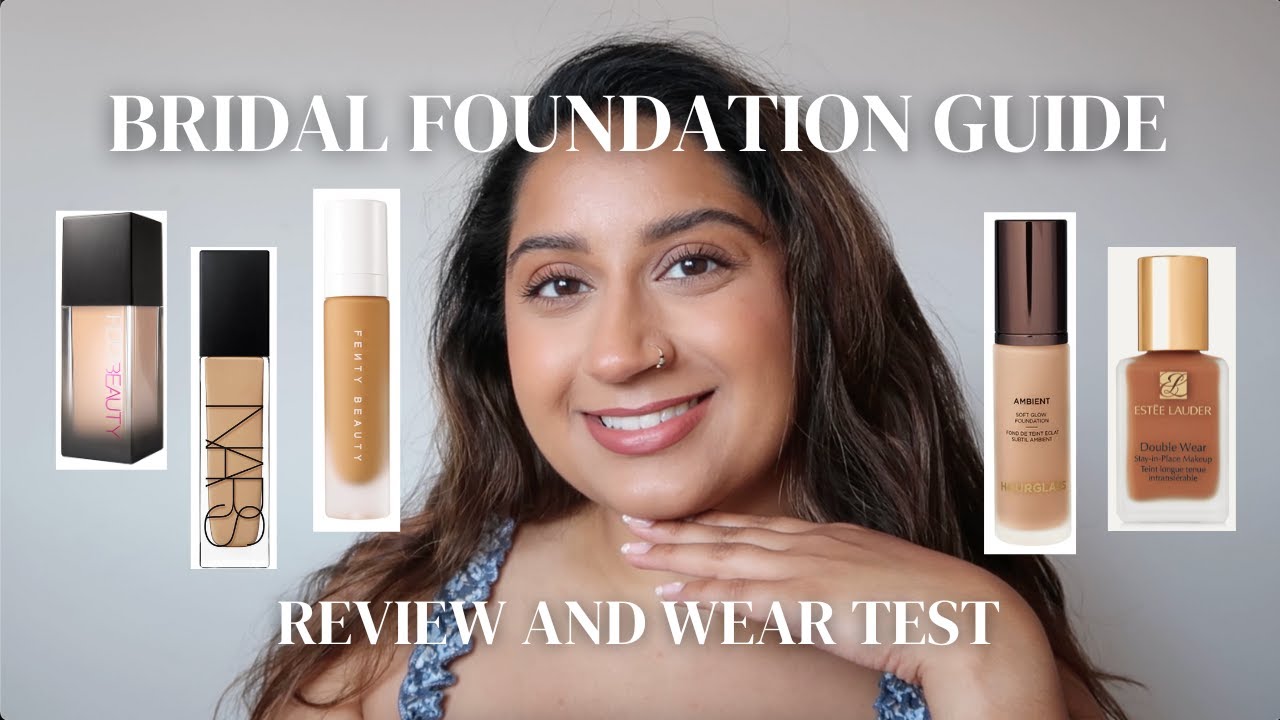 Bridal Foundation Guide, Wear Test & Review | Nars, Hourglass, Esteé Lauder, Fenty & Huda Beauty
