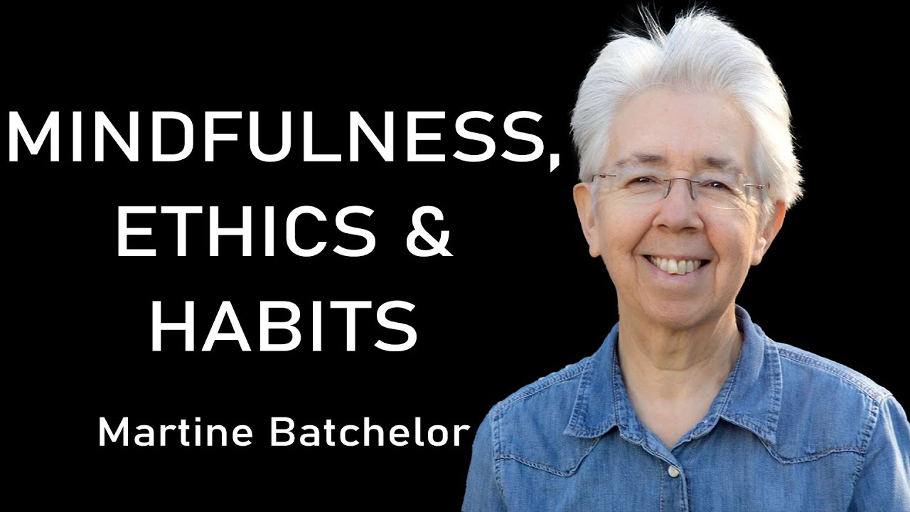 Martine Batchelor: Buddhism, Mindfulness, Habits, & Ethics