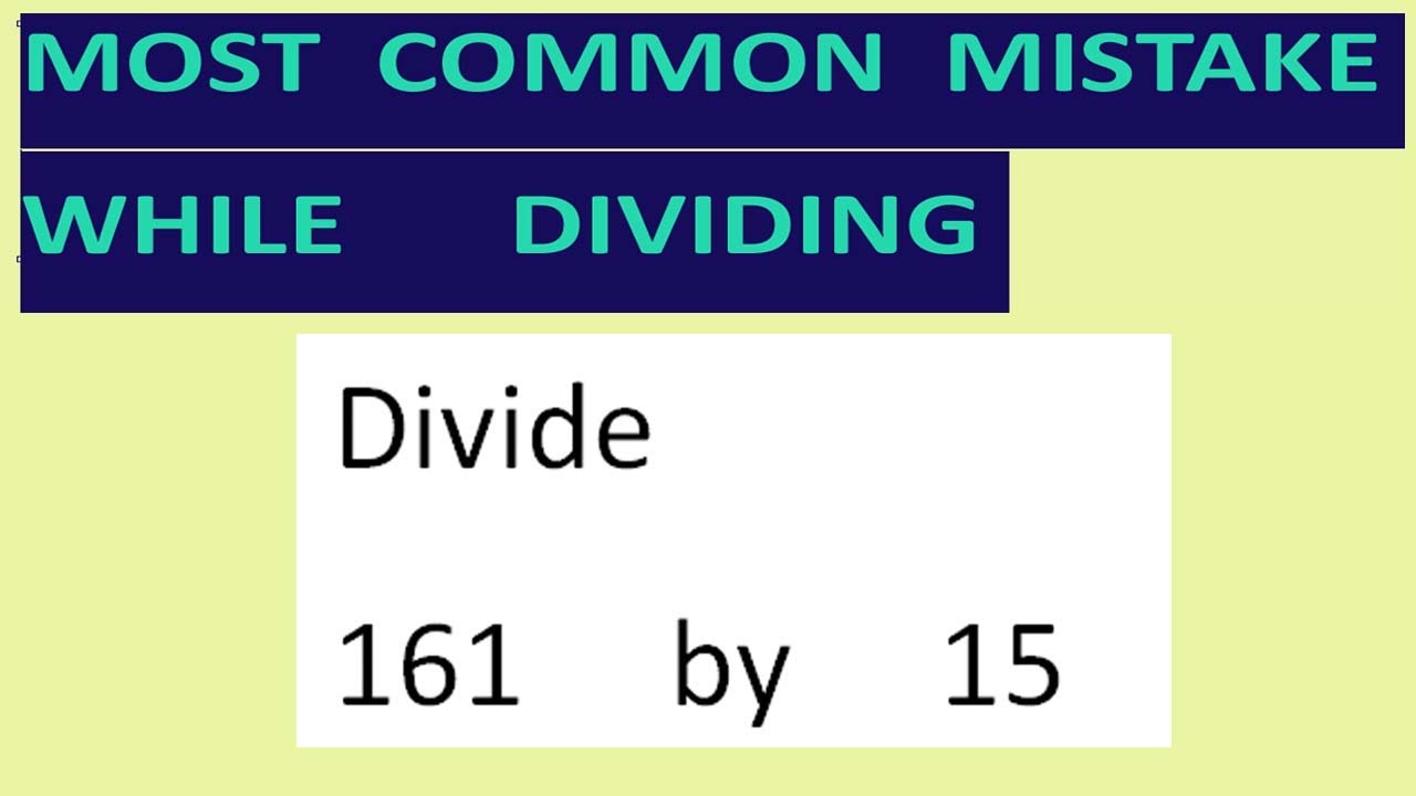 Divide 161     by     15  Most common mistake   while dividing