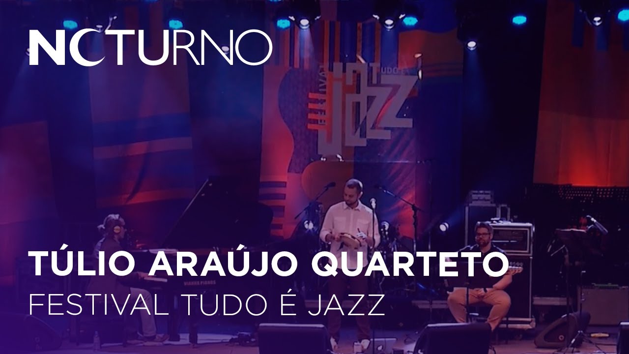 Túlio Araújo Quarteto - Festival Tudo É Jazz | Noturno