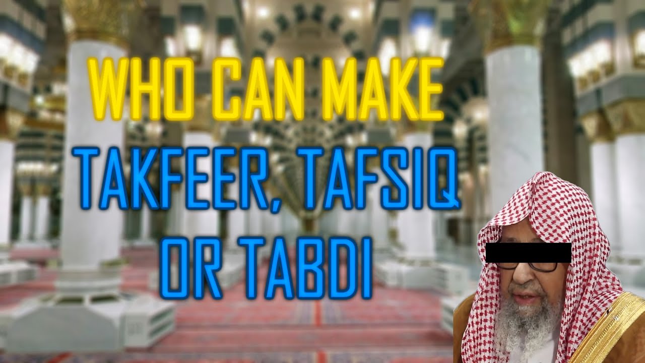 Who Can Make Takfeer, Tafsiq and Tabdi  | Sheikh Salih al Fawzan