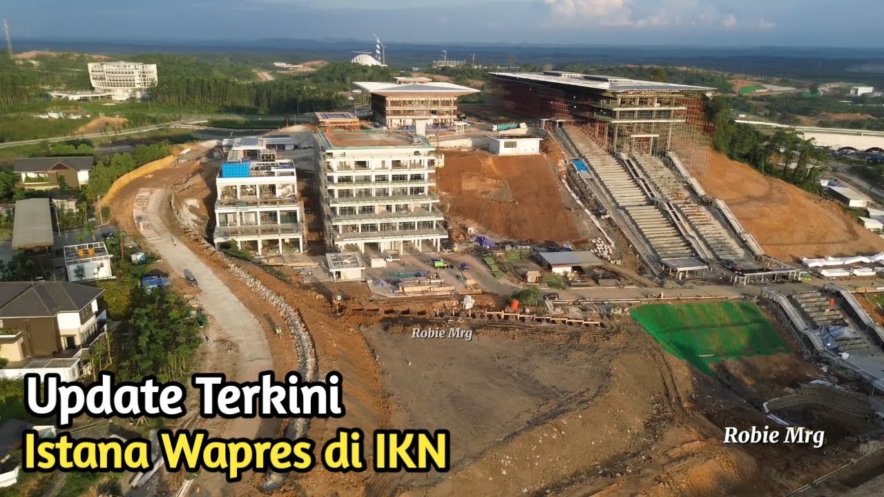 IKN Terkini! Update Istana Wapres Hingga Kampus Gunadarma Di IKN