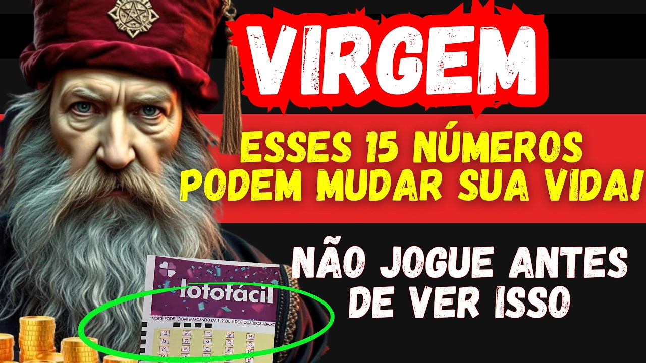 VIRGEM: Seus 15 N&Uacute;MEROS da Sorte para GANHAR na LOTOF&Aacute;CIL Ainda Esta Semana! [IMPERD&Iacute;VEL]