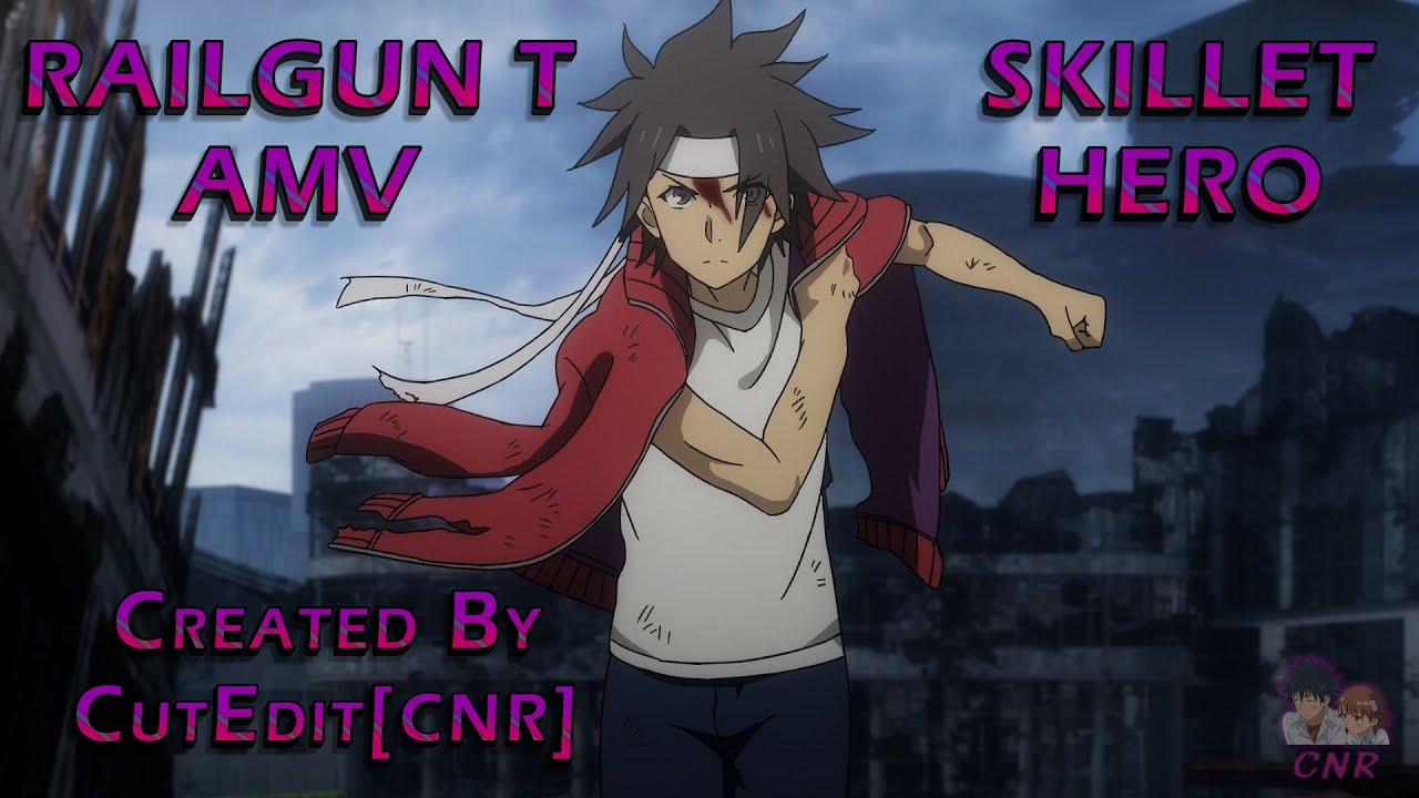 Railgun T 「AMV」Skillet HERO
