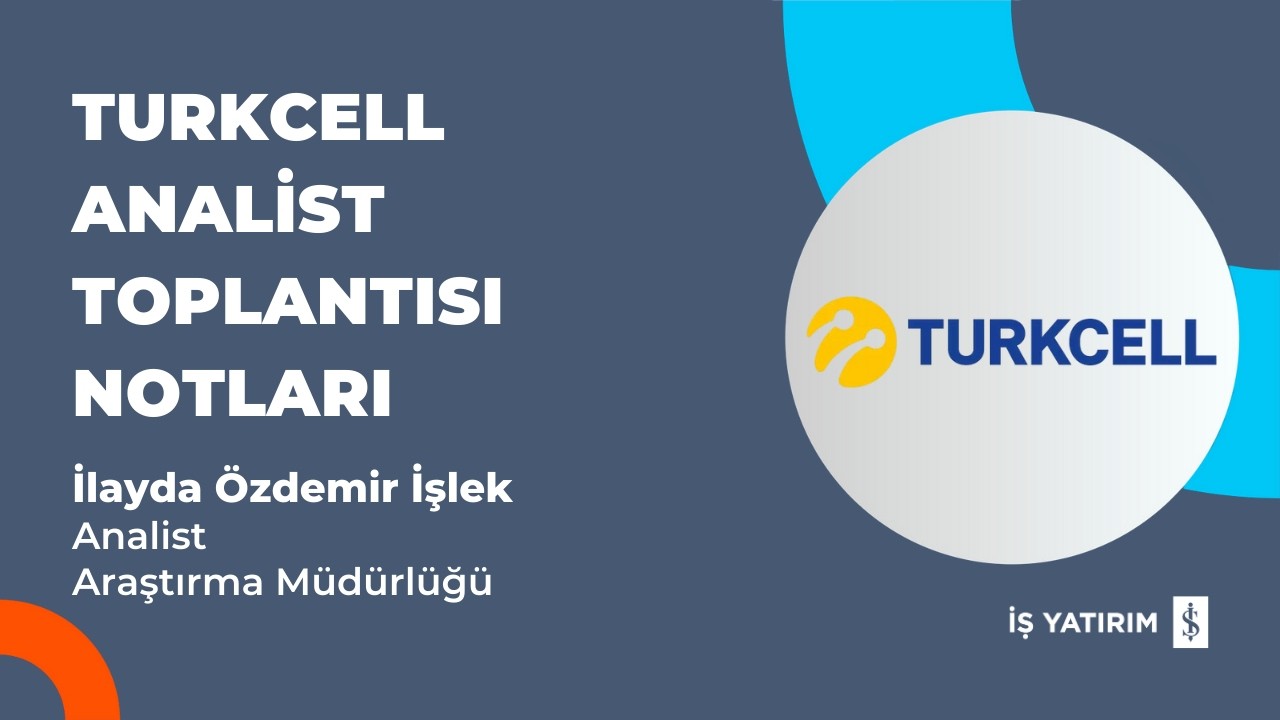 #TCELL TURKCELL ANALİST TOPLANTISI NOTLARI - İLAYDA ÖZDEMİR İŞLEK