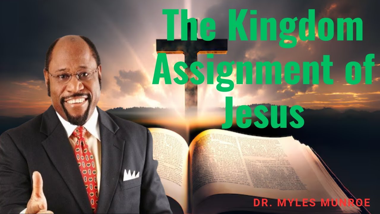 The Kingdom Assignment of Jesus | Dr. Myles Munroe#Dr. Myles Munroe message