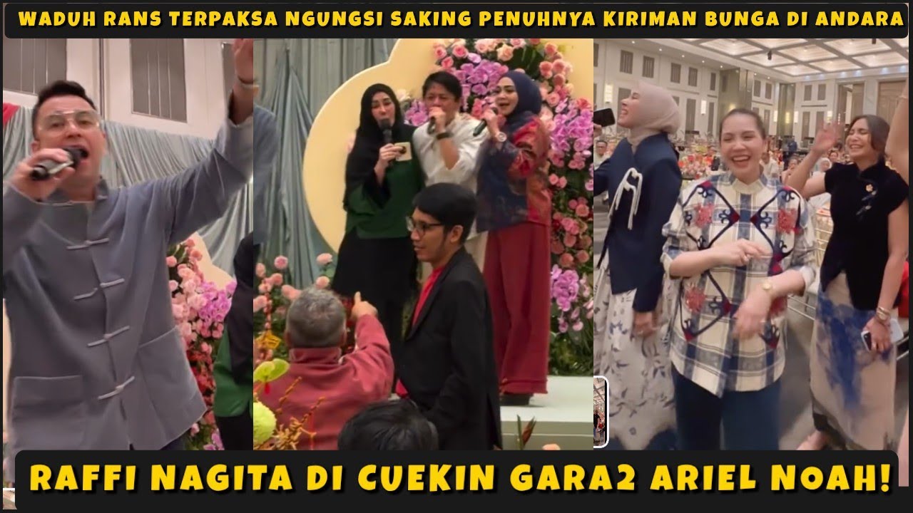 WADUH RANS TERPAKSA MENGUNGSI SAKING PENUHNYA KIRIMAN BUNGA! RAFFI NAGITA DICUEKIN GARA2 ARIEL NOAH!