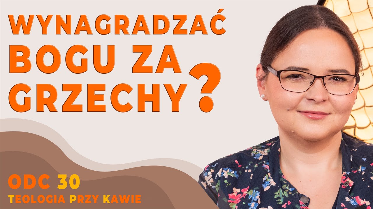 CZY MOŻEMY WYNAGRADZAĆ BOGU ZA GRZECHY? [Teologia przy kawie ODC30]