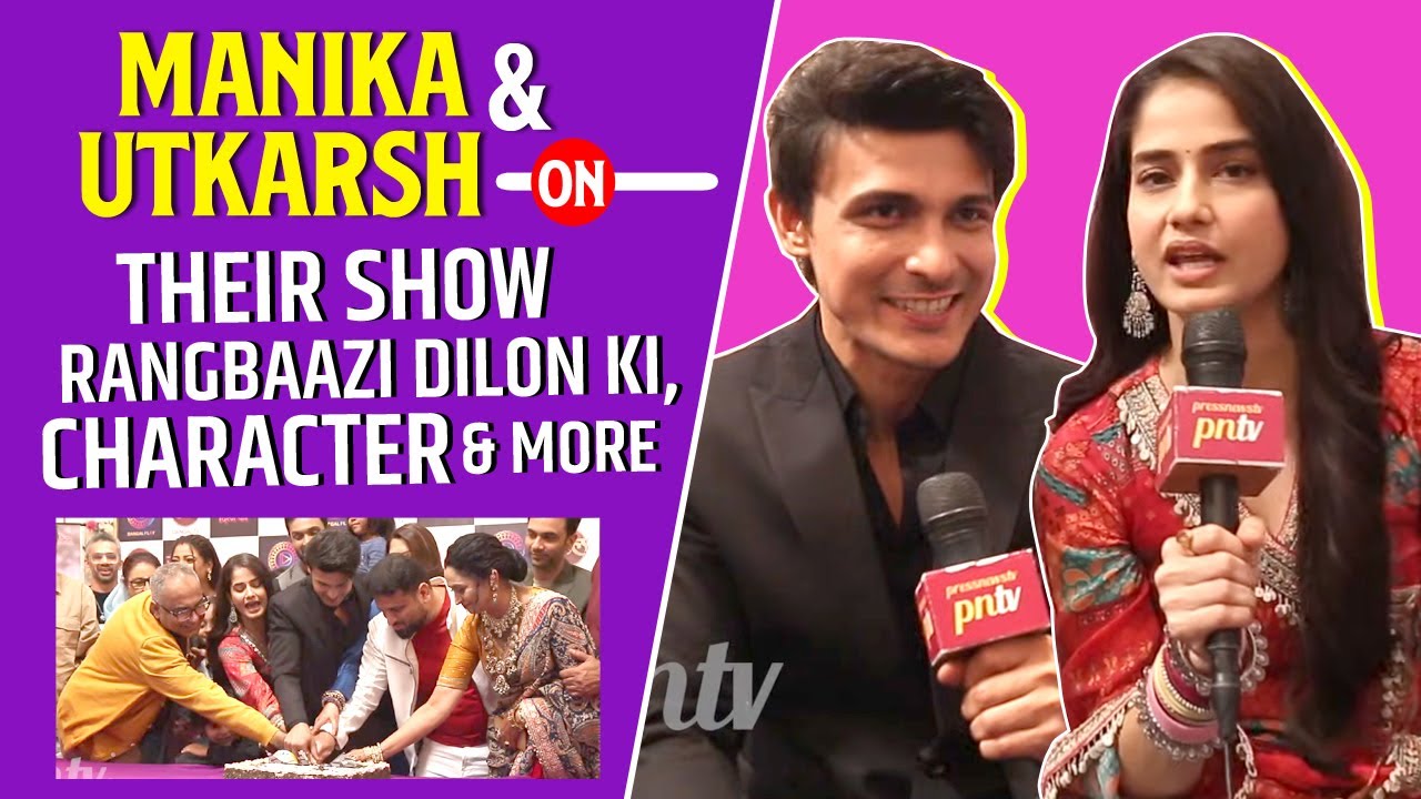 Rangbaazi Dilon Ki | Manika Malhotra & Utkarsh Gupta On Their Show, Character, New Journey & More