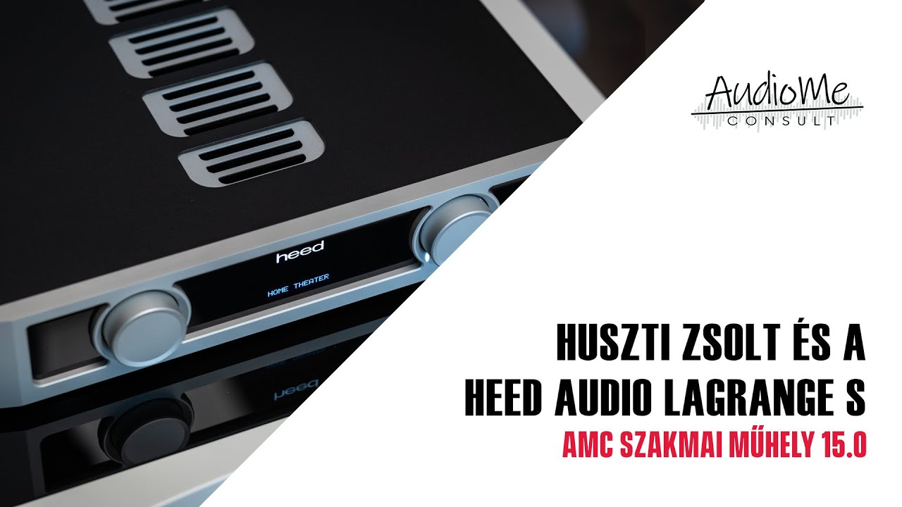 AMC Szakmai Műhely 15.0 / Huszti Zsolt és a HEED Audio Lagrange S