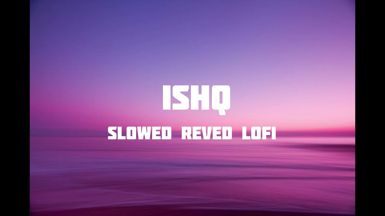 ISHQ - Faheem Abdullah, Rauhan Malik (Lyrics) | Slowed +reved+ Lofi|