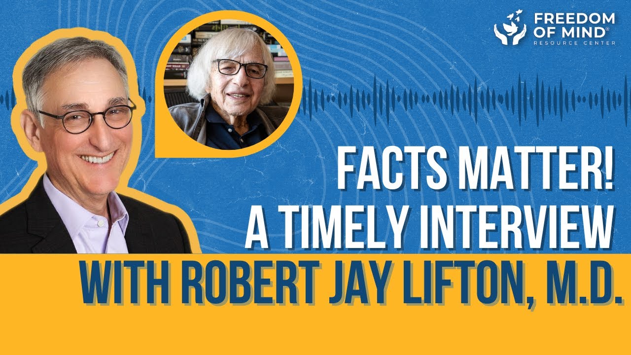 Facts Matter! A Timely Interview with Cult Expert Robert Jay Lifton, MD: September 20, 2024