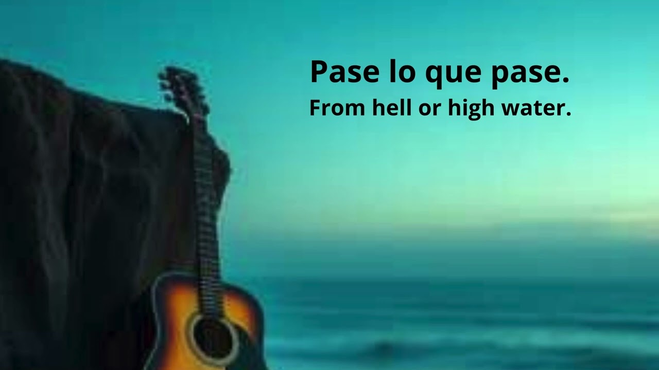 Pase lo que pase ...   From hell or high water