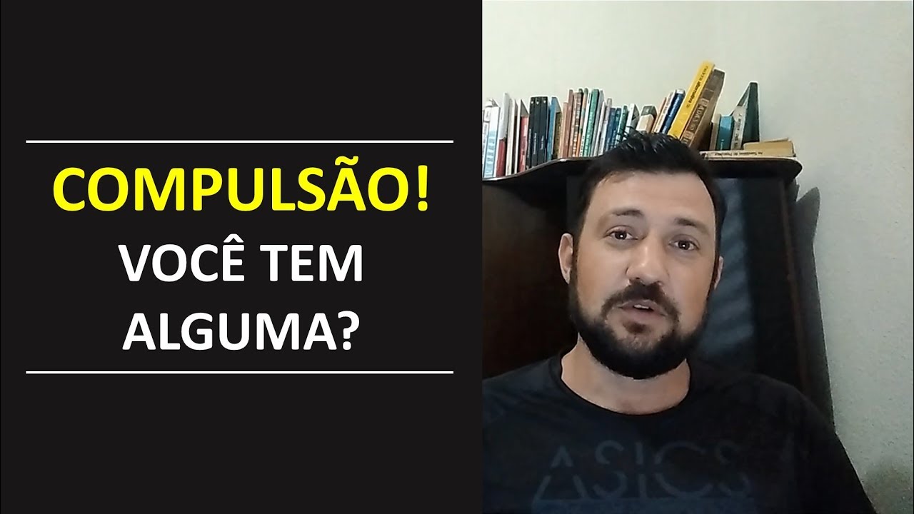 O que é e quais os tipos de COMPULSÃO?