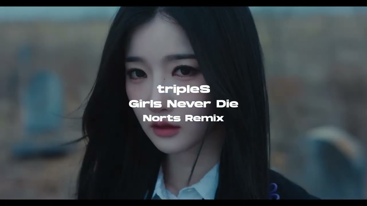 tripleS - Girls Never Die (Norts Remix)