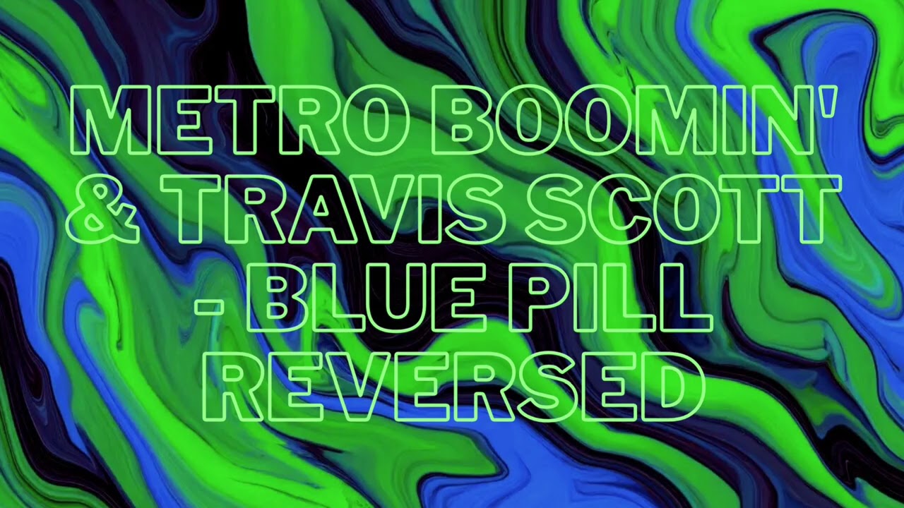 Metro Boomin' & Travis Scott - Blue Pill [Reversed]
