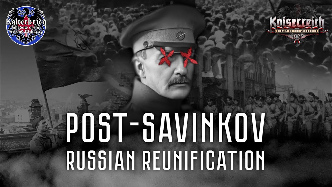 POST-SAVINKOV RUSSIAN REUNIFICATION | HOI4 KAISERREICH/KALTERKRIEG FAN-FORK