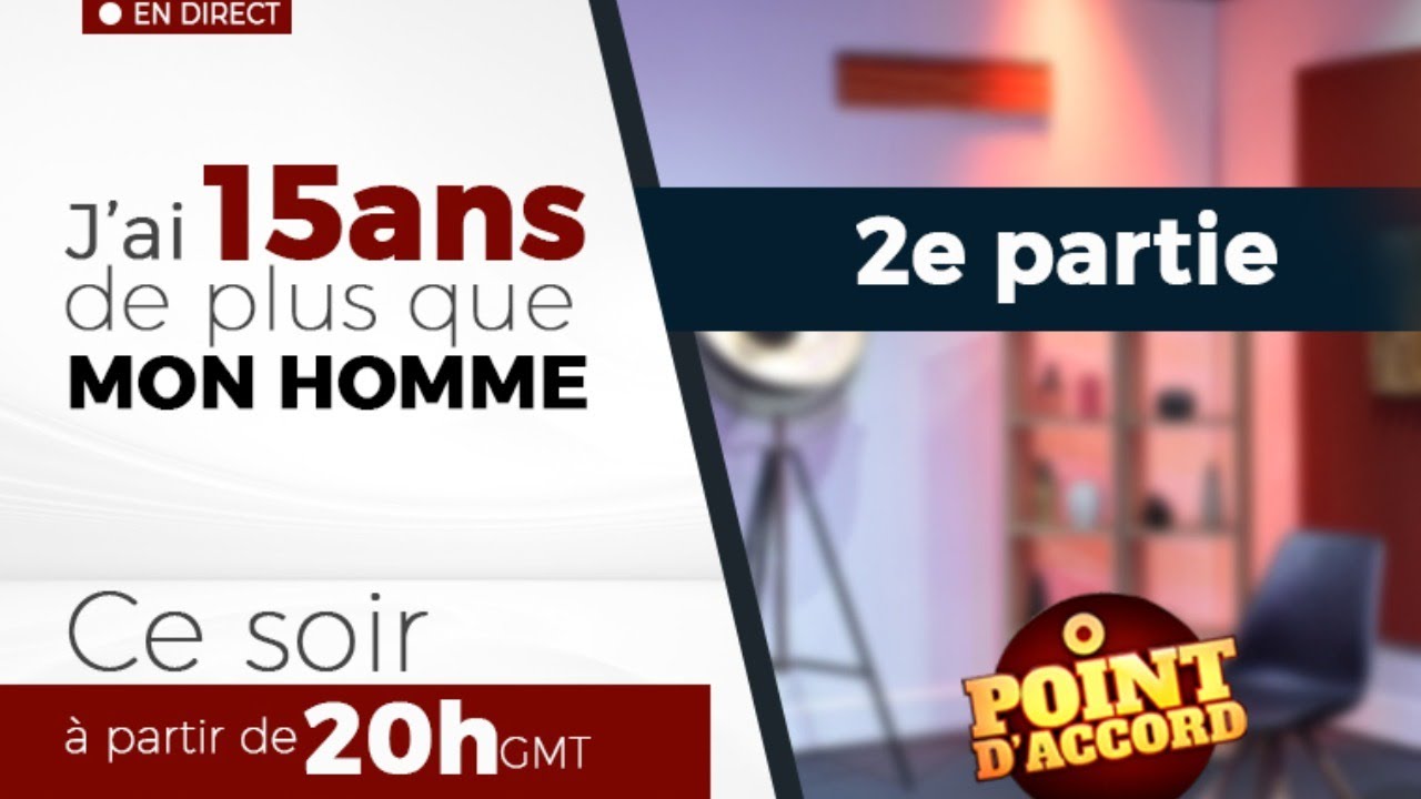 Point d'Accord | j'ai 15 ans de plus que mon homme 2ème Partie