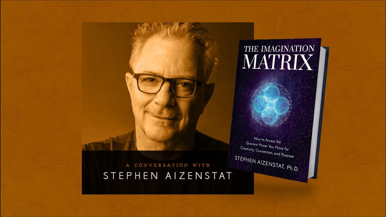 104: Stephen Aizenstat - The Imagination Matrix