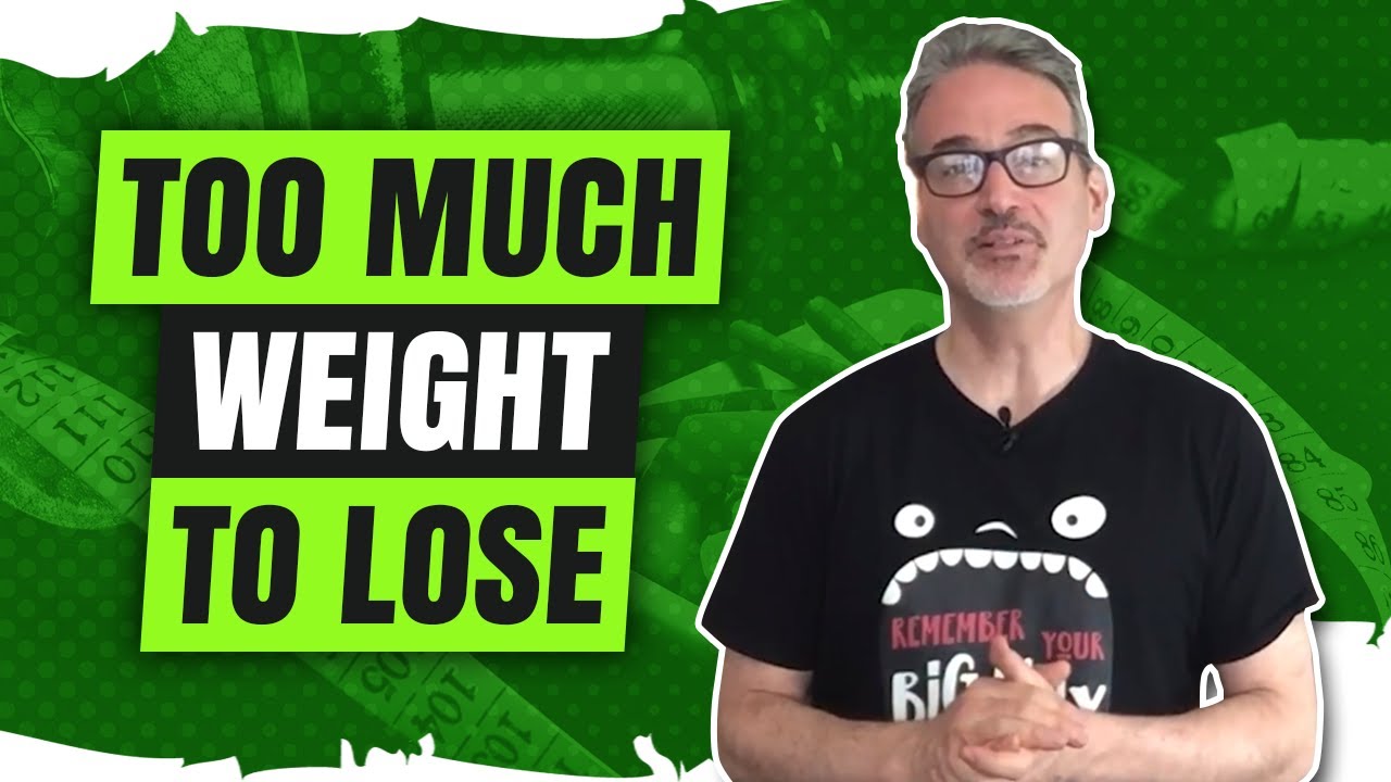 When You Have Too Much Weight To Lose