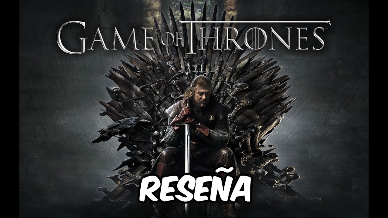 Game of Thrones - RESE&Ntilde;A | CR&Iacute;TICA - &iquest;Qu&eacute; tan buena es?