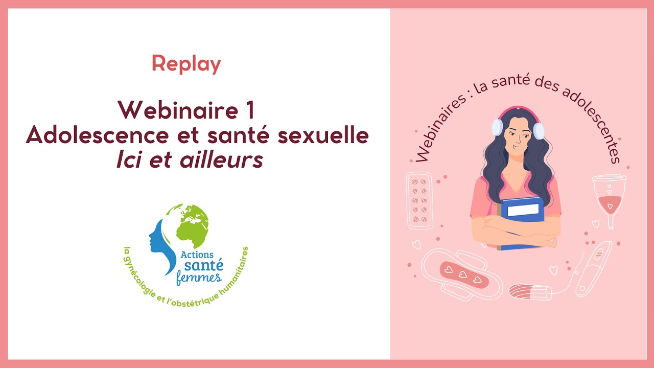 Webinaire 1 - Adolescence et santé sexuelle : Ici et ailleurs - Actions Santé Femmes