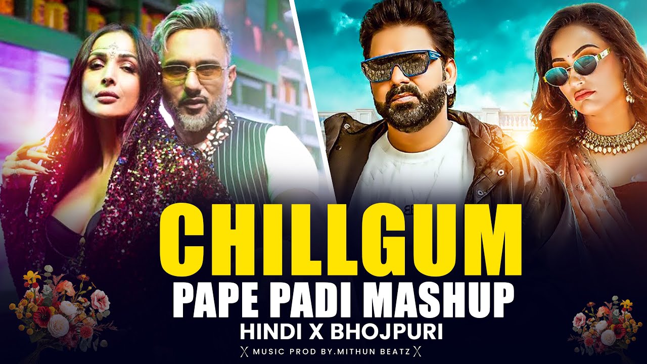Chillgum X Pape Padi | Pawan Singh X Yo Yo Honey Singh X Ragini Vishwkarma | Hindi X Bhojpuri Mashup
