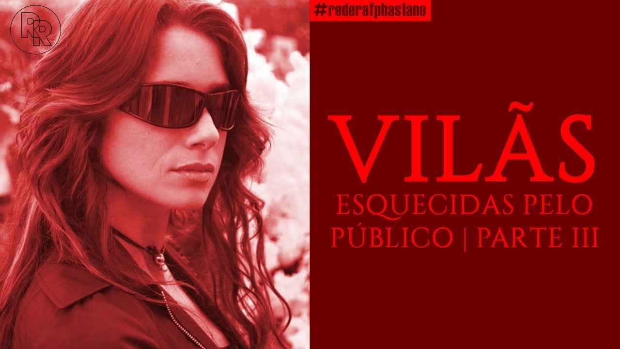 VILÃS ESQUECIDAS PELO PÚBLICO #3