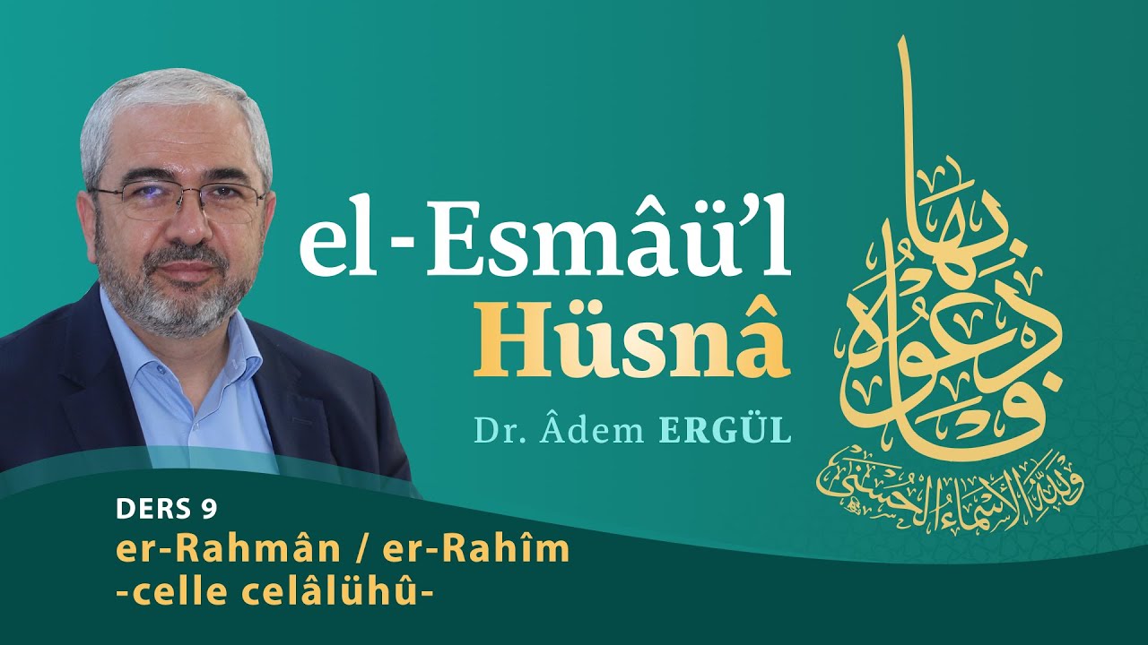 er-Rahman ve er-Rahim -celle celâlühû- 2 (Esmaül Hüsna 9) - Adem Ergül