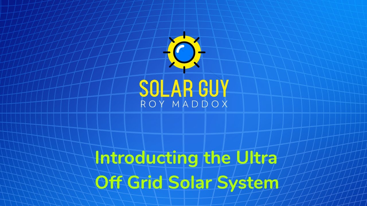 Solar Guy - Introducing the Ultra Off Grid System