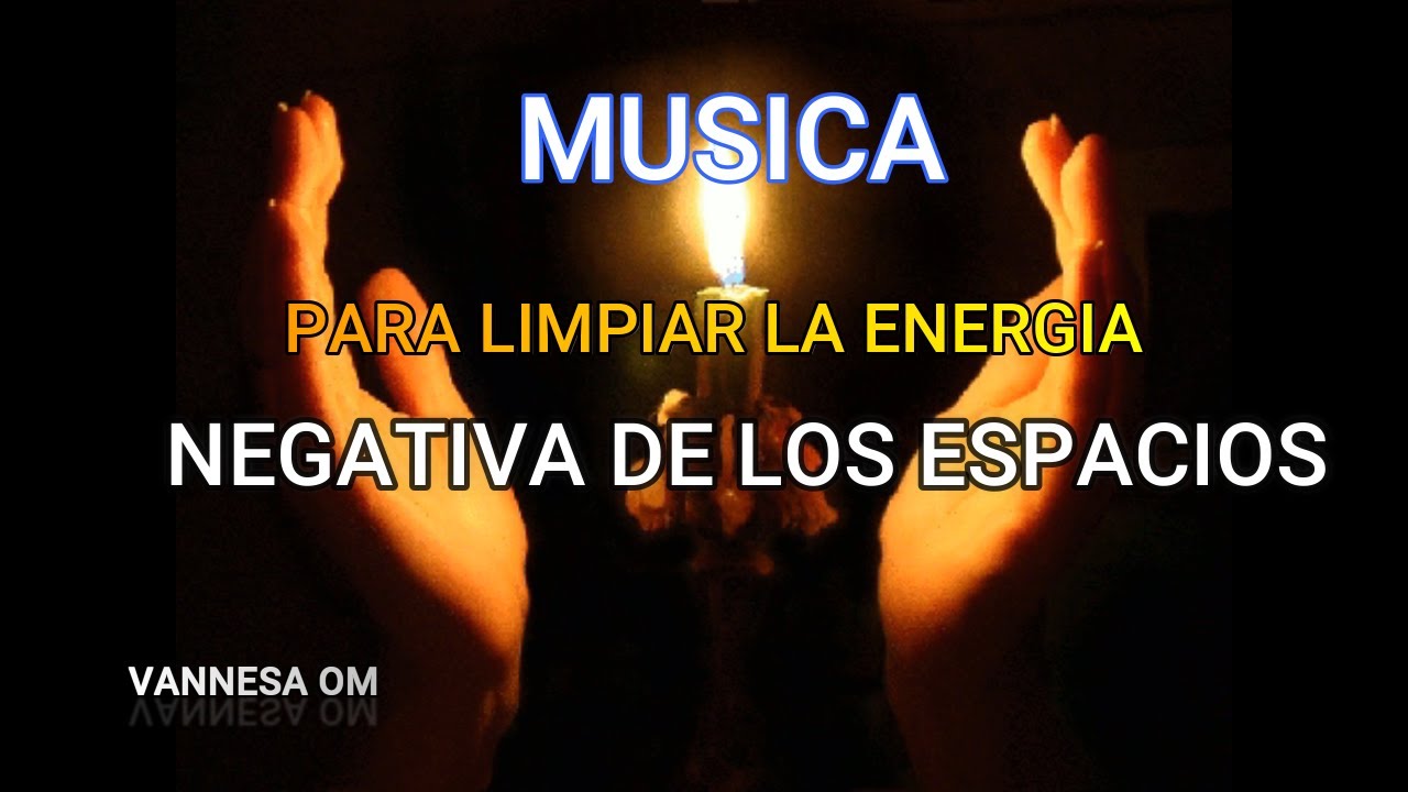 Musica Para Limpiar La Energia Negativa De Los Espacios