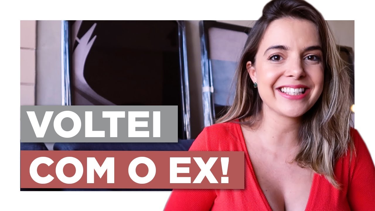 Voltei Com o Ex e Olha o Que Aconteceu | Especialista em Conquista | Luiza Vono