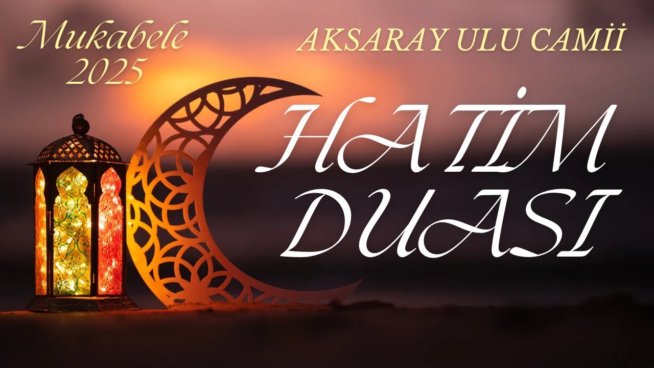 MUKABELE 2025 - HATİM DUASI - AKSARAY KARAMANOĞLU ULU CAMİİ
