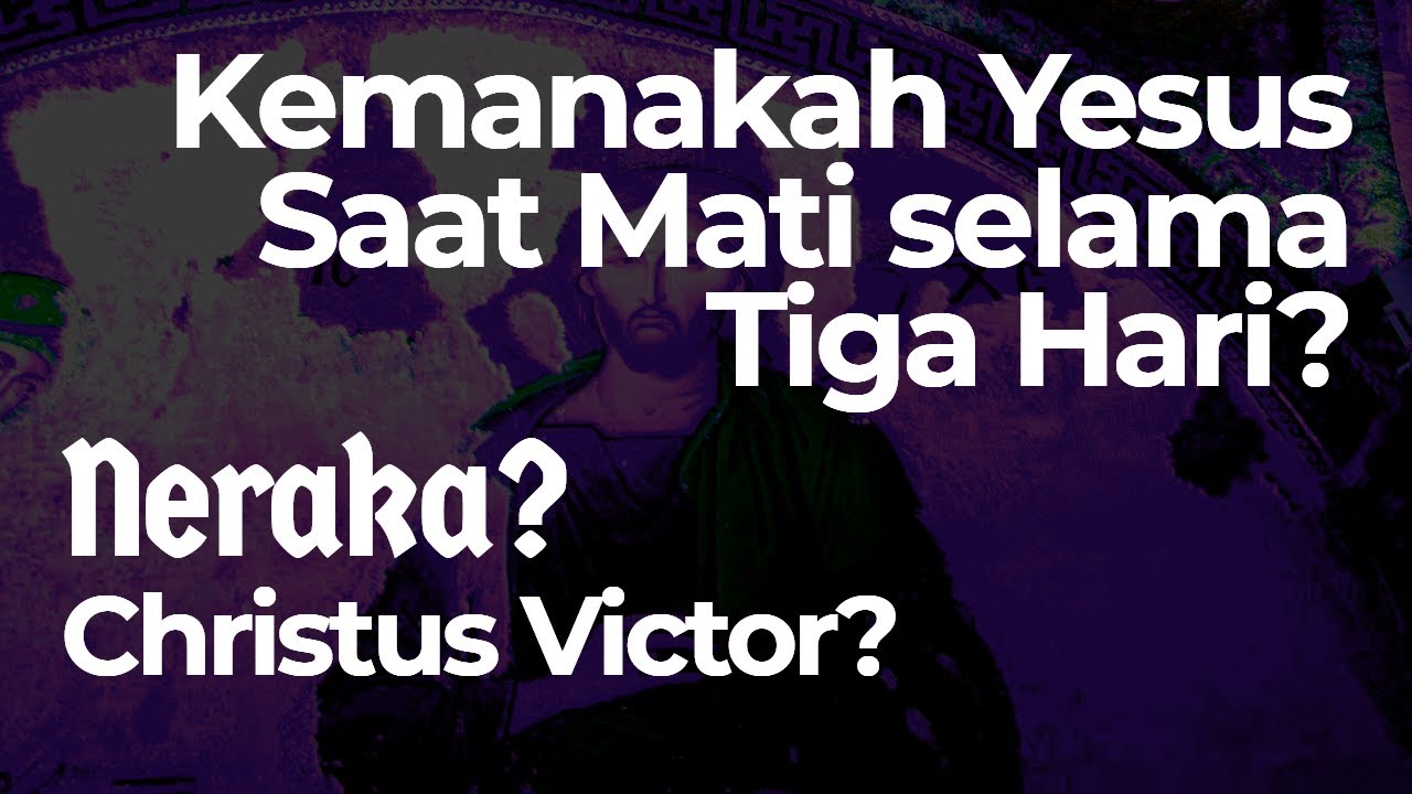 VV-44) Yesus ke Neraka Saat Mati selama Tiga Hari?