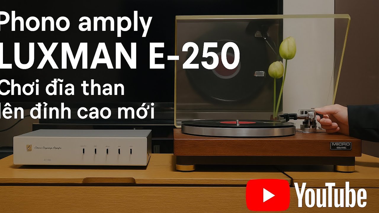 LUXMAN E-250 | Bộ Phono Amp Đỉnh Cao Cho Đĩa Than. Nhờ có MICRO DD-8 của bác khách e mới có cơ hội !