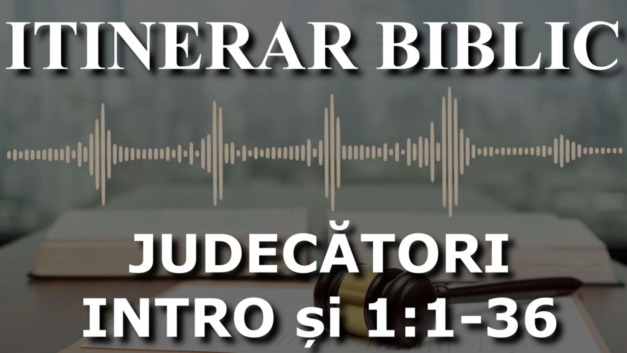 Judecători INTRO și 1:1-36 | Itinerar Biblic | Episodul 353