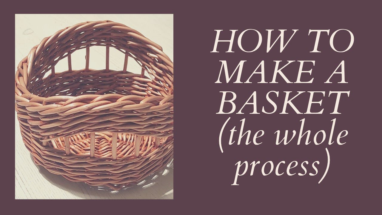DIY HOW TO MAKE A BASKET - THE WHOLE PROCESS