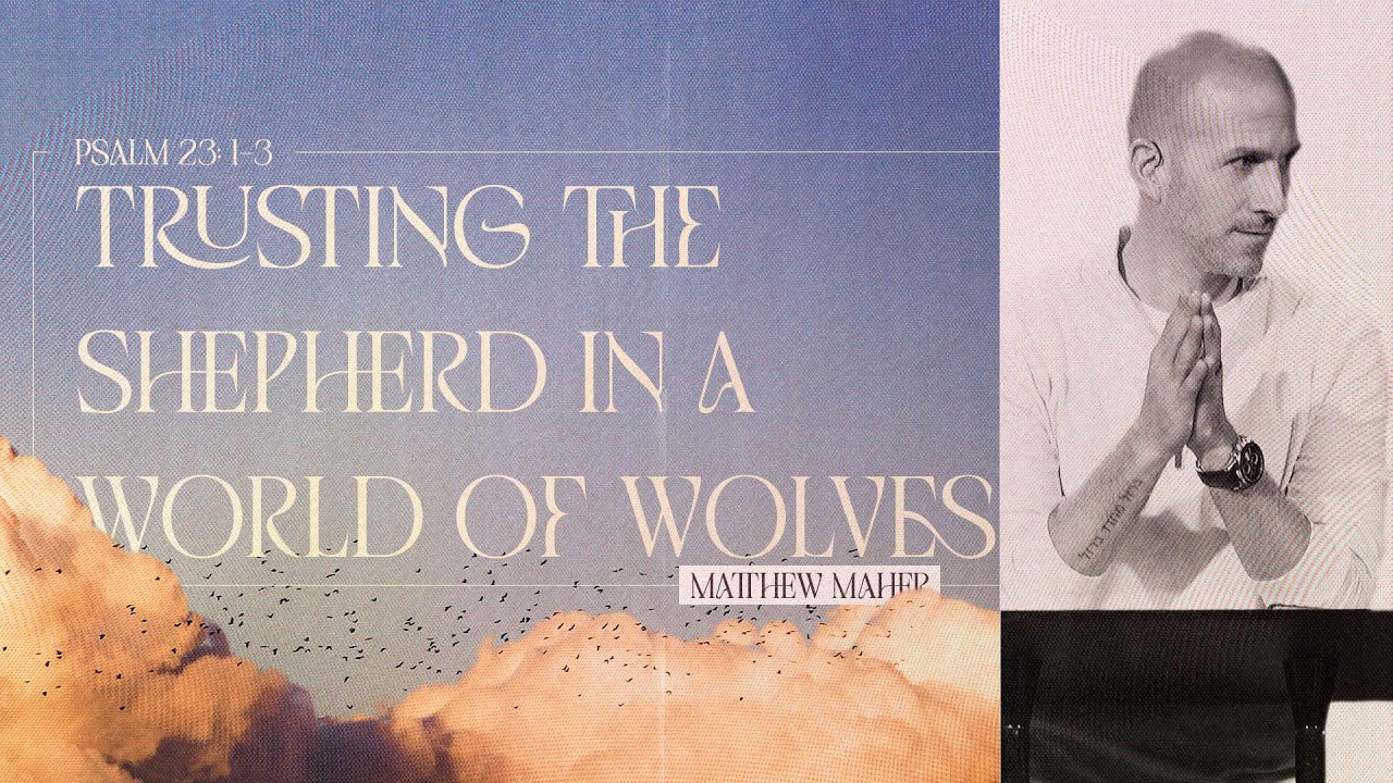 Psalm 23 (Part 1): Trusting The Shepherd In A World Of Wolves | Matthew Maher | Landmark Church