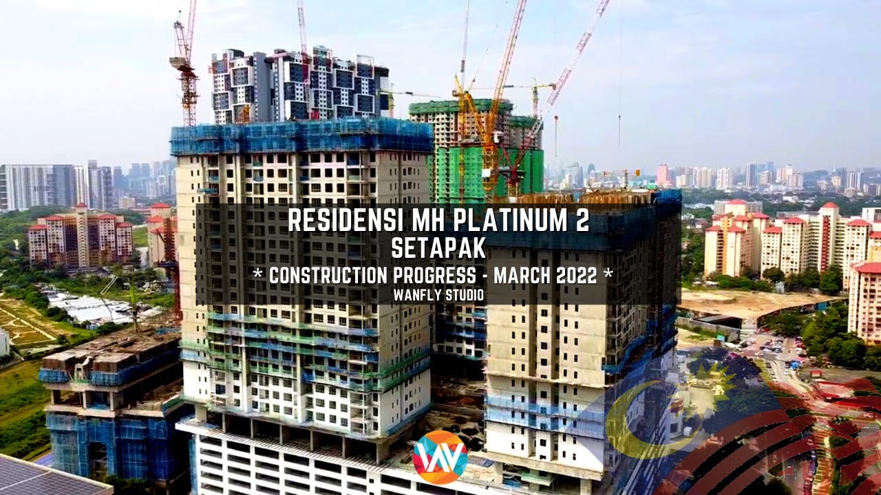 RESIDENSI MH PLATINUM 2 @ SETAPAK - LATEST CONSTRUCTION PROGRESS MARCH 2022