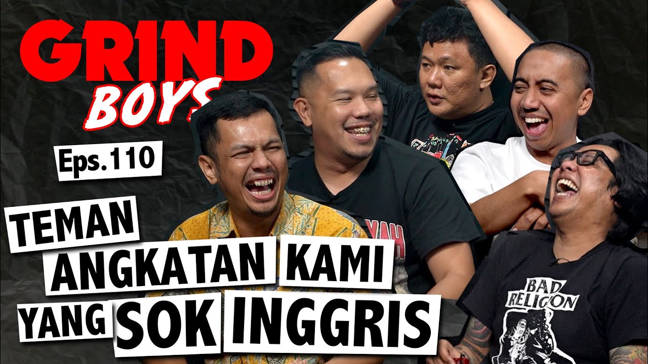 Grind Boys Eps.110 - Teman Angkatan Kami Yang Sok Inggris