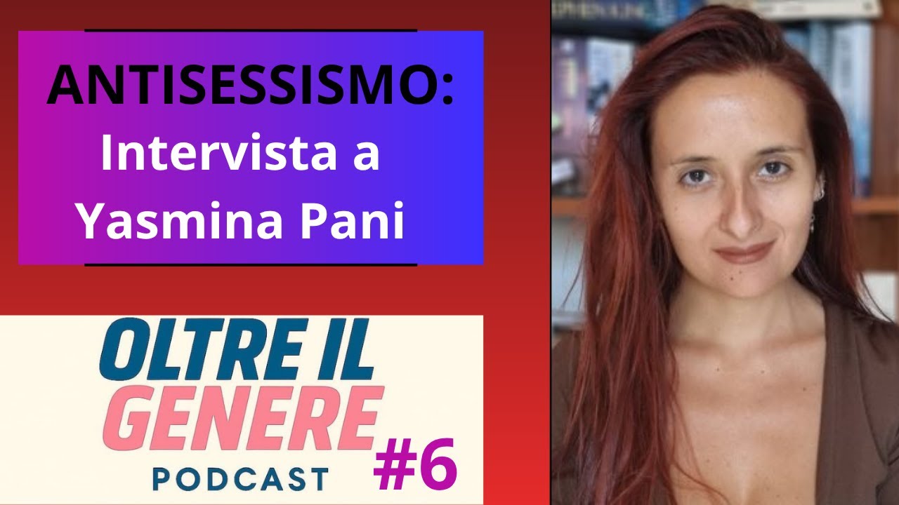Oltre Il Genere #6 - ANTISESSISMO: Intervista a Yasmina Pani
