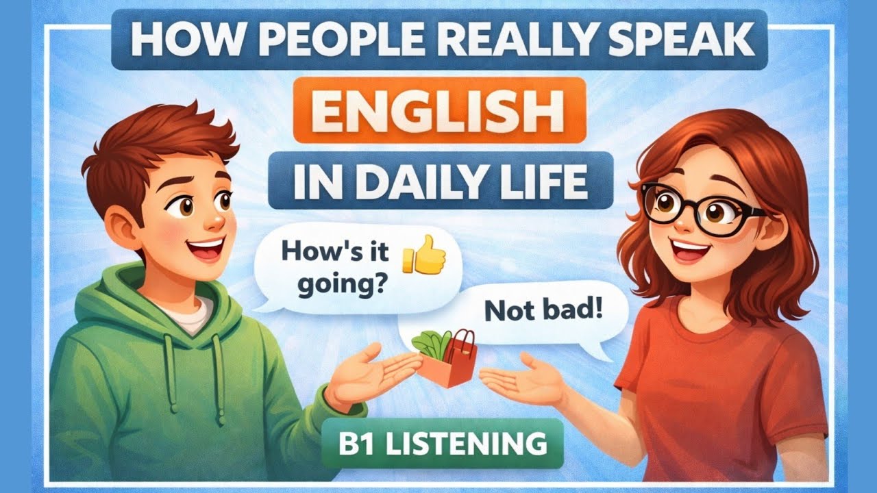 How People Really Speak English in Daily Life (B1 Listening)