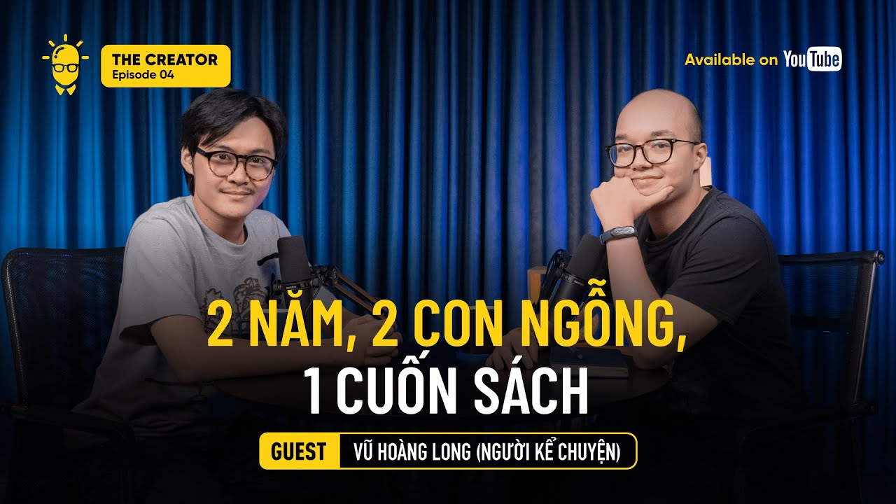 Viết sách - Thử thách LỚN NHẤT trên hành trình sáng tạo? | Vũ Hoàng Long | The Creator EP04